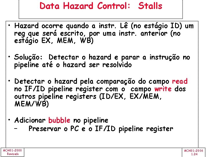 Data Hazard Control: Stalls • Hazard ocorre quando a instr. Lê (no estágio ID)