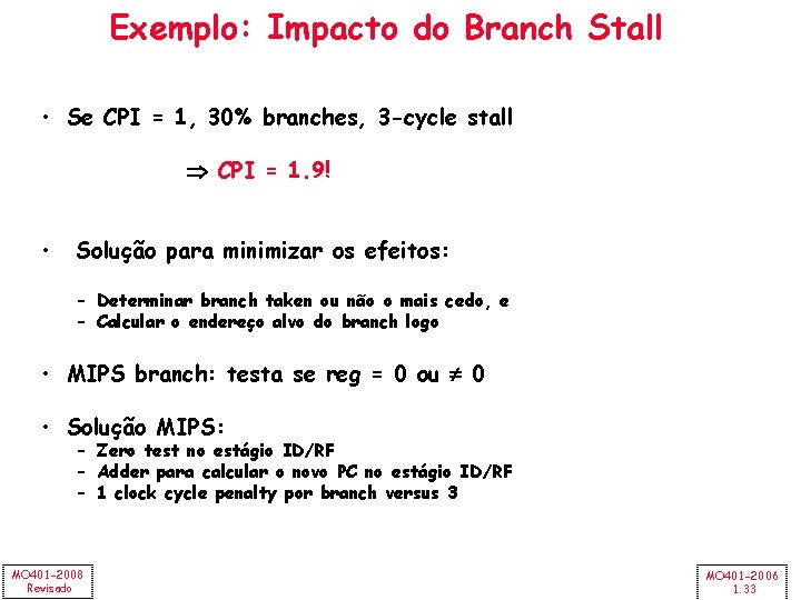 Exemplo: Impacto do Branch Stall • Se CPI = 1, 30% branches, 3 -cycle