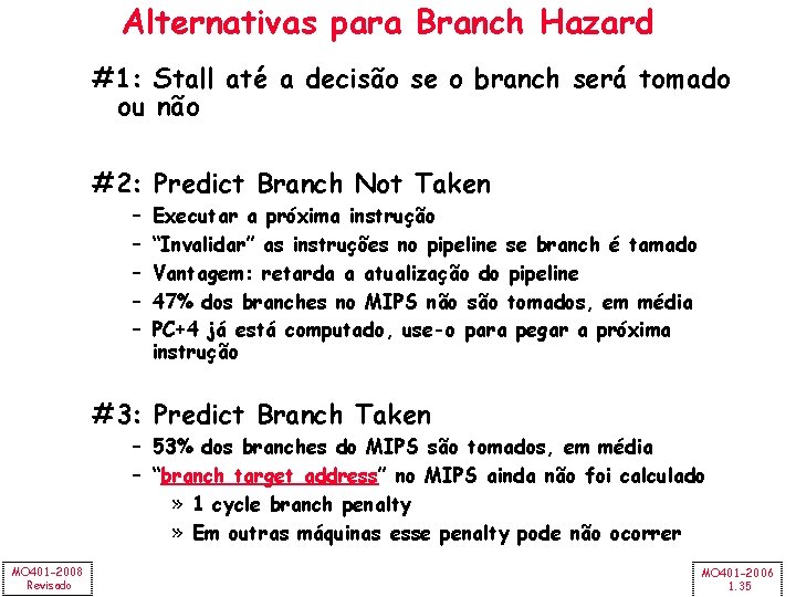 Alternativas para Branch Hazard #1: Stall até a decisão se o branch será tomado