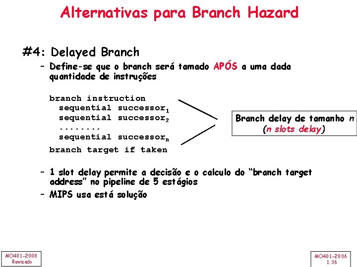 Alternativas para Branch Hazard #4: Delayed Branch – Define-se que o branch será tamado