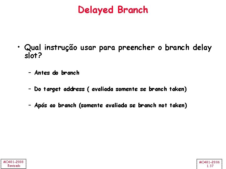 Delayed Branch • Qual instrução usar para preencher o branch delay slot? – Antes