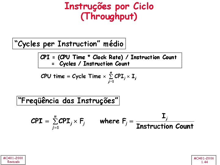 Instruções por Ciclo (Throughput) “Cycles per Instruction” médio CPI = (CPU Time * Clock
