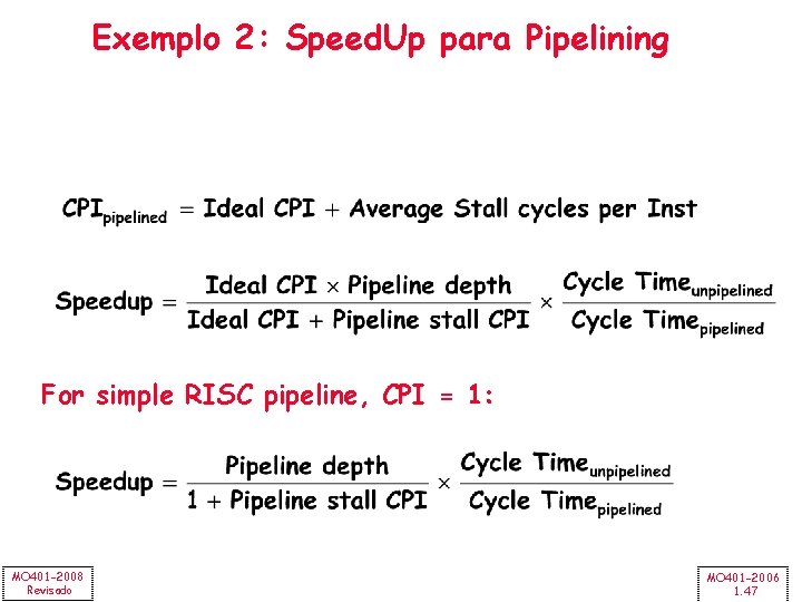 Exemplo 2: Speed. Up para Pipelining For simple RISC pipeline, CPI = 1: MO