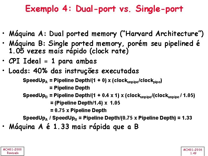 Exemplo 4: Dual-port vs. Single-port • Máquina A: Dual ported memory (“Harvard Architecture”) •