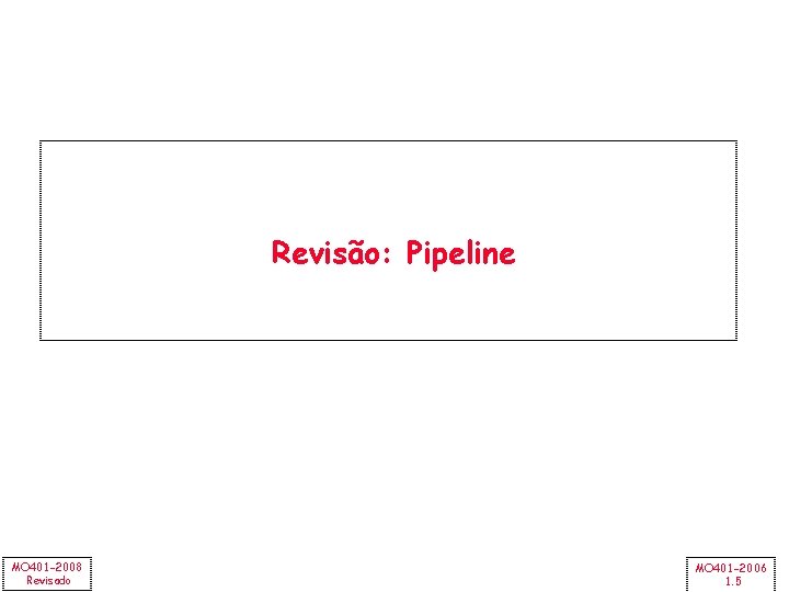 Revisão: Pipeline MO 401 -2008 Revisado MO 401 -2006 1. 5 