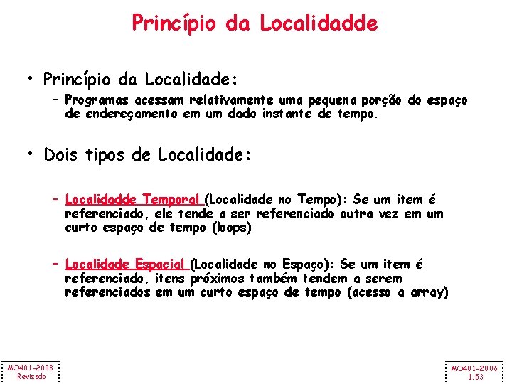 Princípio da Localidadde • Princípio da Localidade: – Programas acessam relativamente uma pequena porção