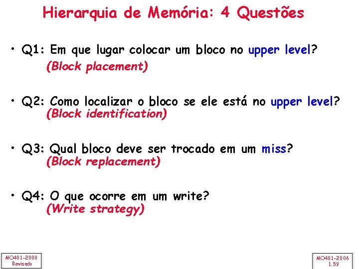 Hierarquia de Memória: 4 Questões • Q 1: Em que lugar colocar um bloco