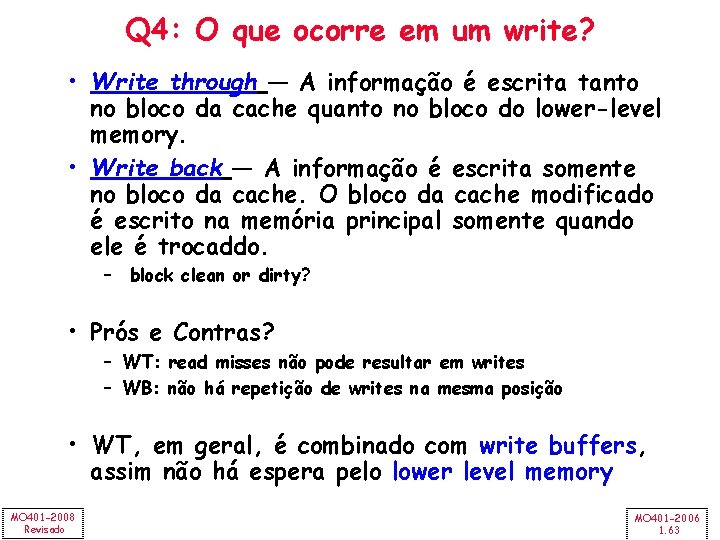 Q 4: O que ocorre em um write? • Write through — A informação