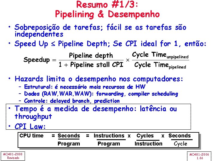 Resumo #1/3: Pipelining & Desempenho • Sobreposição de tarefas; fácil se as tarefas são