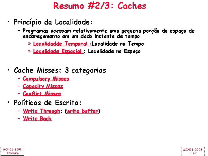 Resumo #2/3: Caches • Princípio da Localidade: – Programas acessam relativamente uma pequena porção