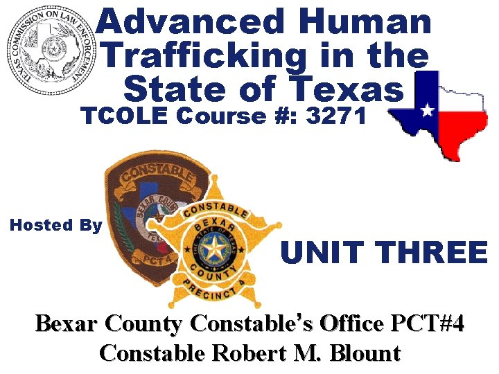 Advanced Human Trafficking in the State of Texas TCOLE Course #: 3271 Hosted By