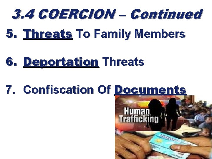 3. 4 COERCION – Continued 5. Threats To Family Members 6. Deportation Threats 7.