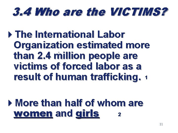 3. 4 Who are the VICTIMS? 4 The International Labor Organization estimated more than