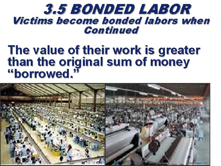3. 5 BONDED LABOR Victims become bonded labors when Continued The value of their