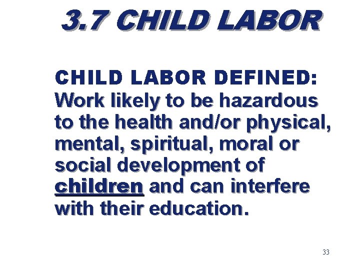 3. 7 CHILD LABOR DEFINED: Work likely to be hazardous to the health and/or