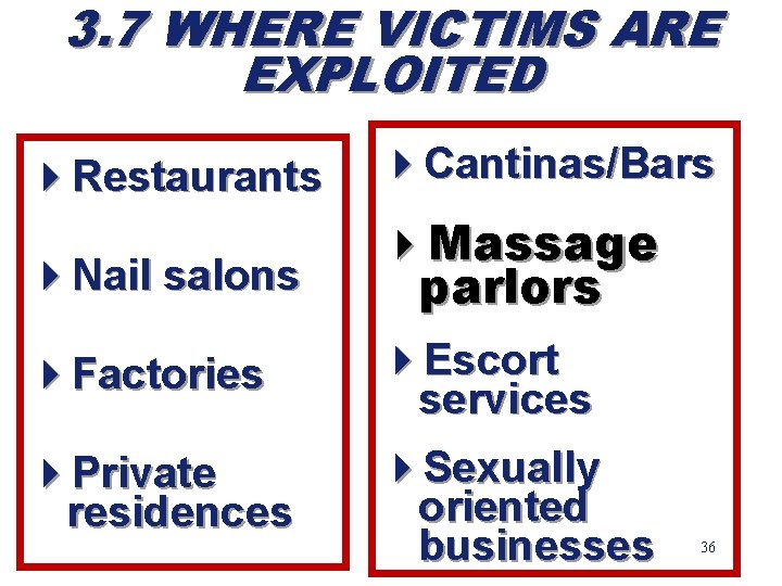 3. 7 WHERE VICTIMS ARE EXPLOITED 4 Restaurants 4 Cantinas/Bars 4 Nail salons 4