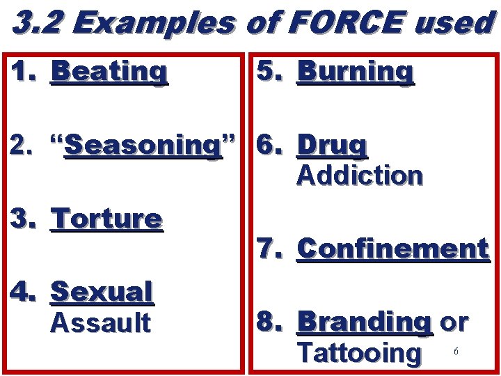 3. 2 Examples of FORCE used 1. Beating 5. Burning 2. “Seasoning” 6. Drug
