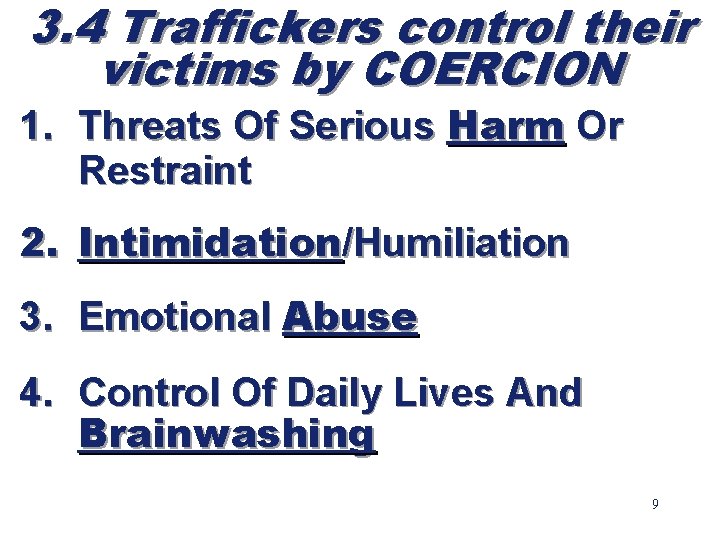 3. 4 Traffickers control their victims by COERCION 1. Threats Of Serious Harm Or