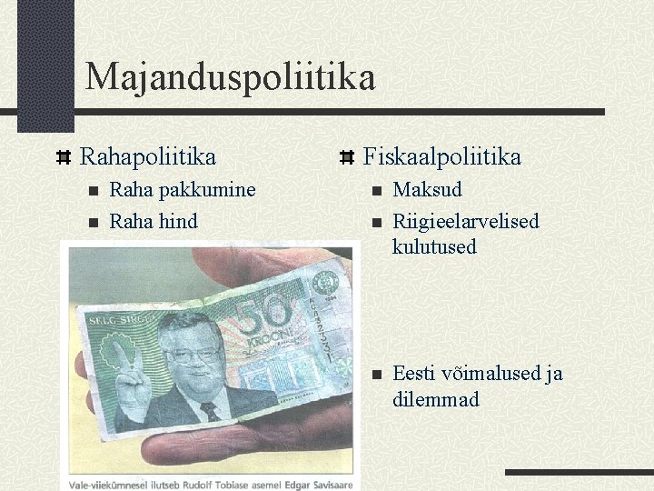 Majanduspoliitika Rahapoliitika n n Raha pakkumine Raha hind Fiskaalpoliitika n n n Maksud Riigieelarvelised