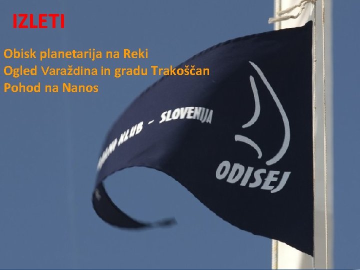 IZLETI Obisk planetarija na Reki Ogled Varaždina in gradu Trakoščan Pohod na Nanos IZLETI Obisk planetarija na Reki Ogled Varaždina in gradu Trakoščan Pohod na Nanos