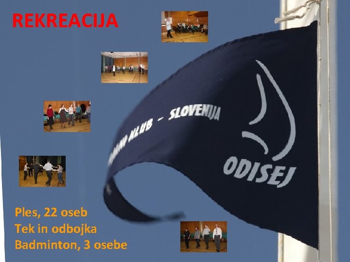 REKREACIJA Ples, 22 oseb Tek in odbojka Badminton, 3 osebe REKREACIJA Ples, 22 oseb Tek in odbojka Badminton, 3 osebe
