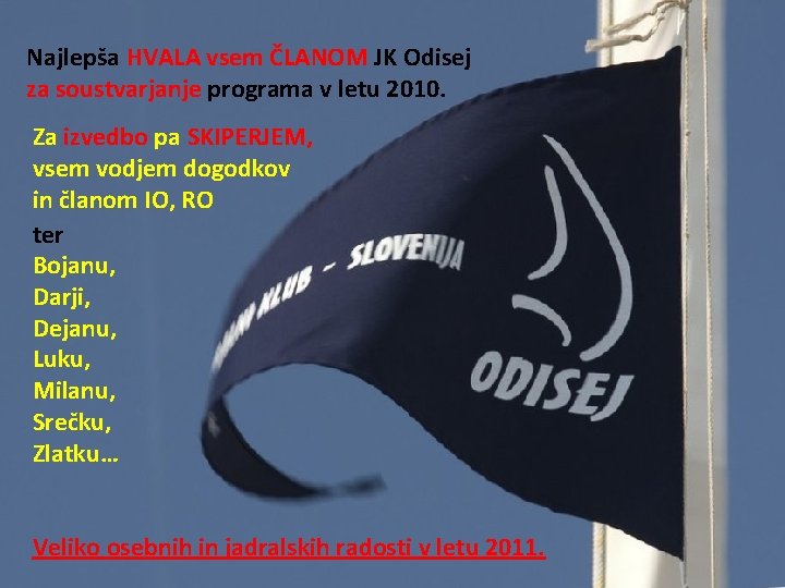 Najlepša HVALA vsem ČLANOM JK Odisej za soustvarjanje programa v letu 2010. Za izvedbo Najlepša HVALA vsem ČLANOM JK Odisej za soustvarjanje programa v letu 2010. Za izvedbo