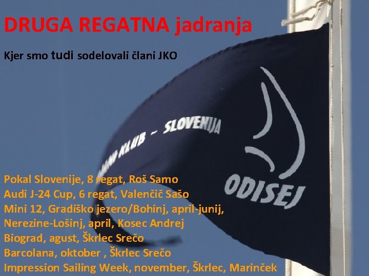 DRUGA REGATNA jadranja Kjer smo tudi sodelovali člani JKO Pokal Slovenije, 8 regat, Roš DRUGA REGATNA jadranja Kjer smo tudi sodelovali člani JKO Pokal Slovenije, 8 regat, Roš