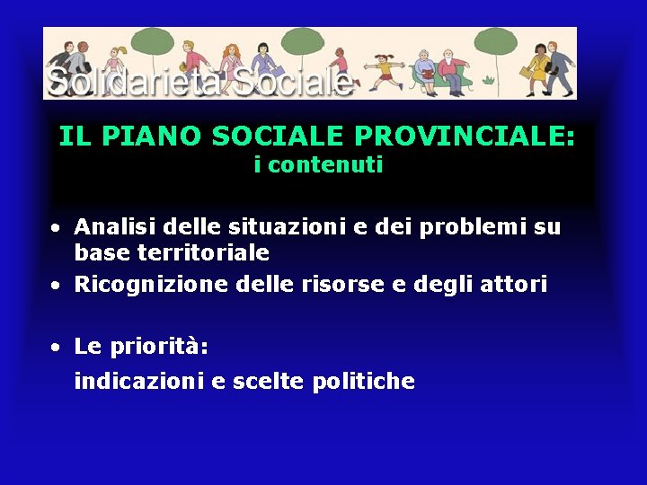 IL PIANO SOCIALE PROVINCIALE: i contenuti • Analisi delle situazioni e dei problemi su