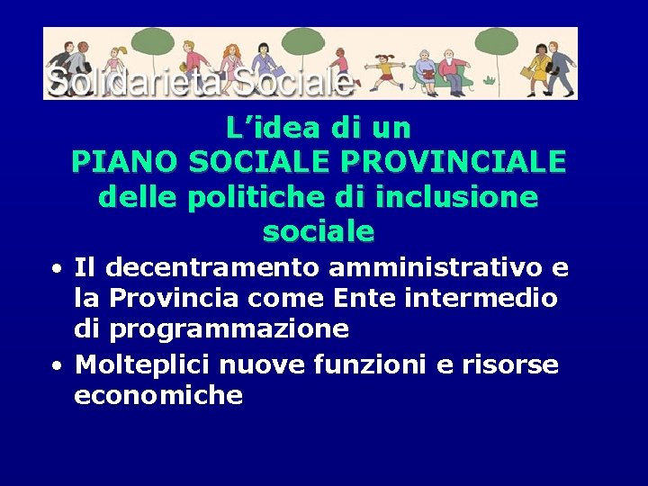 L’idea di un PIANO SOCIALE PROVINCIALE delle politiche di inclusione sociale • Il decentramento