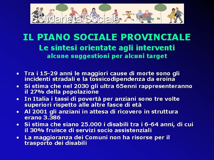 IL PIANO SOCIALE PROVINCIALE Le sintesi orientate agli interventi alcune suggestioni per alcuni target