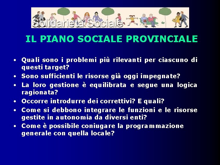 IL PIANO SOCIALE PROVINCIALE • Quali sono i problemi più rilevanti per ciascuno di