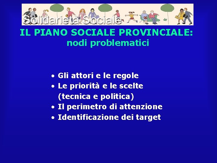 IL PIANO SOCIALE PROVINCIALE: nodi problematici • Gli attori e le regole • Le