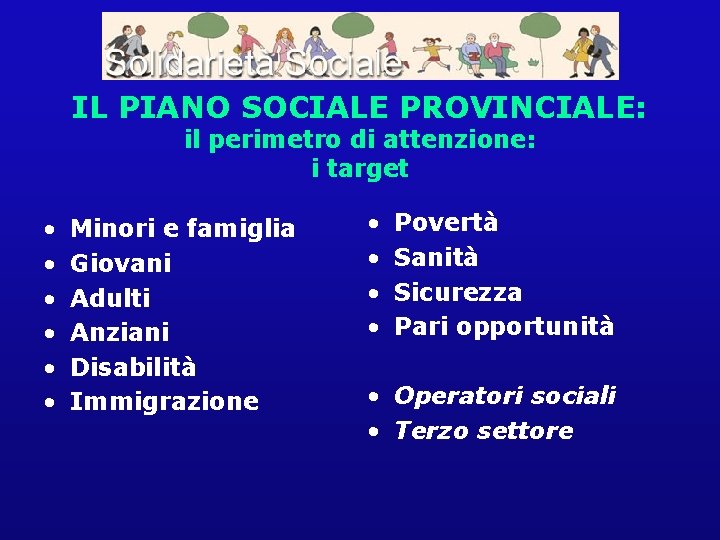 IL PIANO SOCIALE PROVINCIALE: il perimetro di attenzione: i target • • • Minori