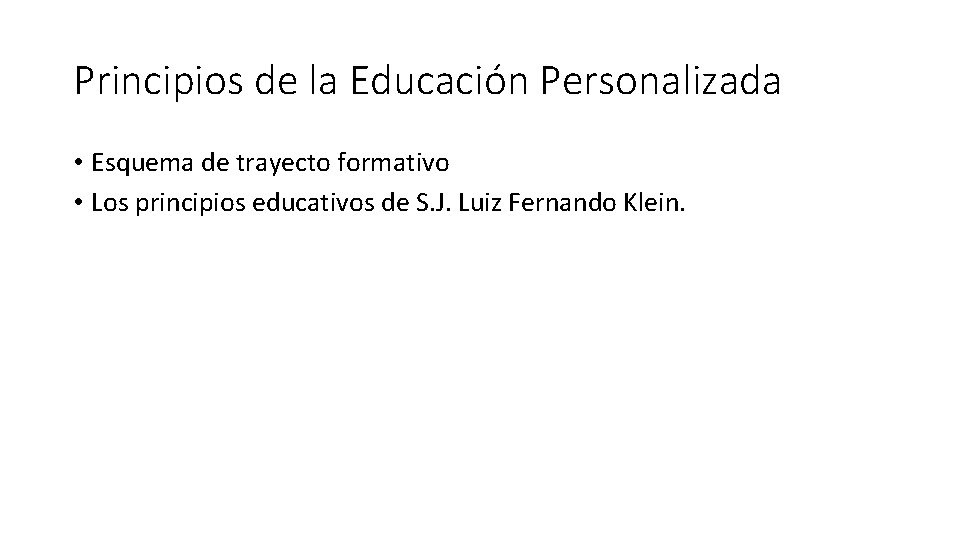 Principios de la Educación Personalizada • Esquema de trayecto formativo • Los principios educativos