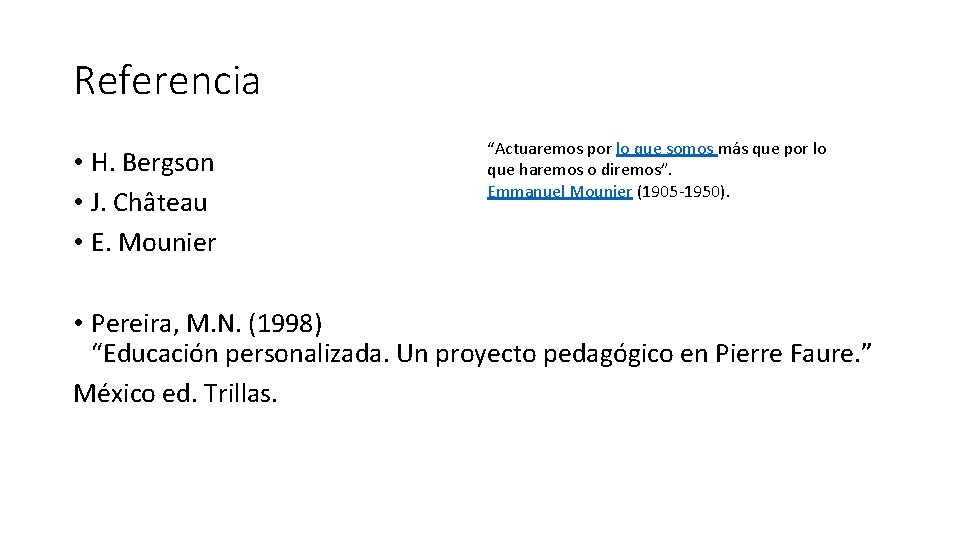 Referencia • H. Bergson • J. Château • E. Mounier “Actuaremos por lo que