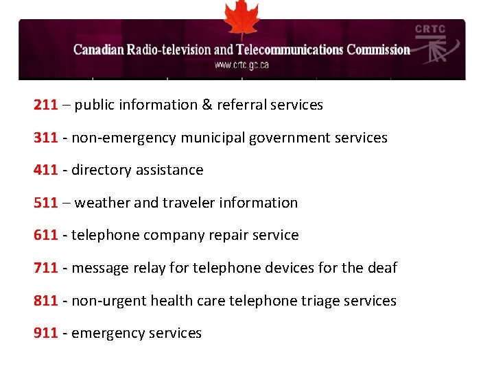 211 – public information & referral services 311 - non-emergency municipal government services 411 211 – public information & referral services 311 - non-emergency municipal government services 411