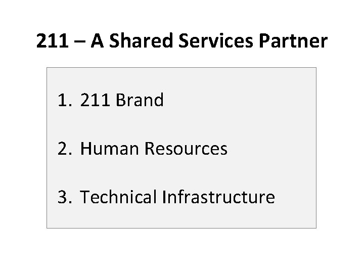 211 – A Shared Services Partner 1. 211 Brand 2. Human Resources 3. Technical 211 – A Shared Services Partner 1. 211 Brand 2. Human Resources 3. Technical