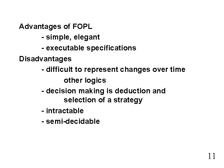 Advantages of FOPL - simple, elegant - executable specifications Disadvantages - difficult to represent
