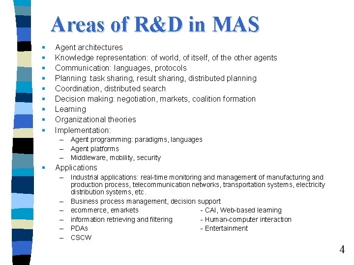 Areas of R&D in MAS § § § § § Agent architectures Knowledge representation: