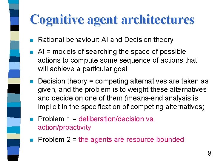 Cognitive agent architectures n Rational behaviour: AI and Decision theory n AI = models
