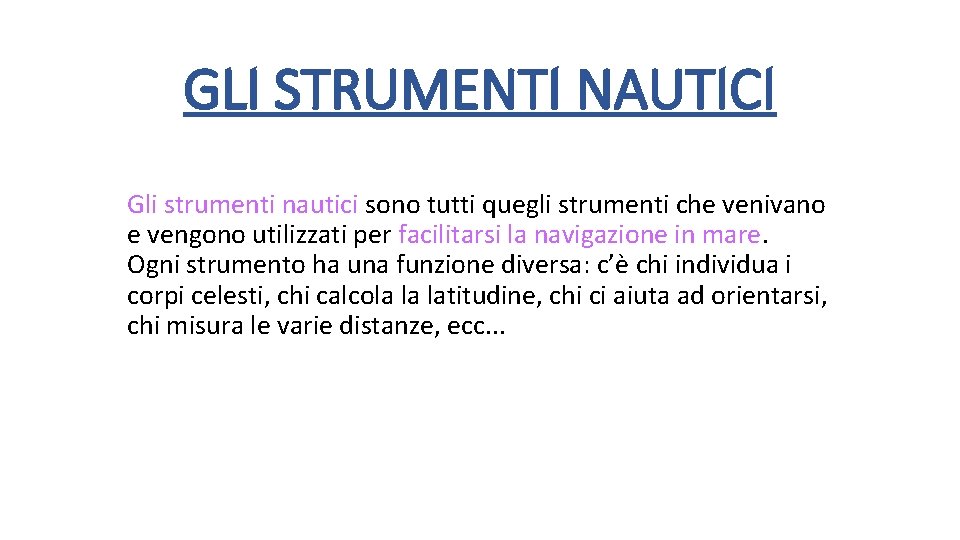 GLI STRUMENTI NAUTICI Gli strumenti nautici sono tutti quegli strumenti che venivano e vengono