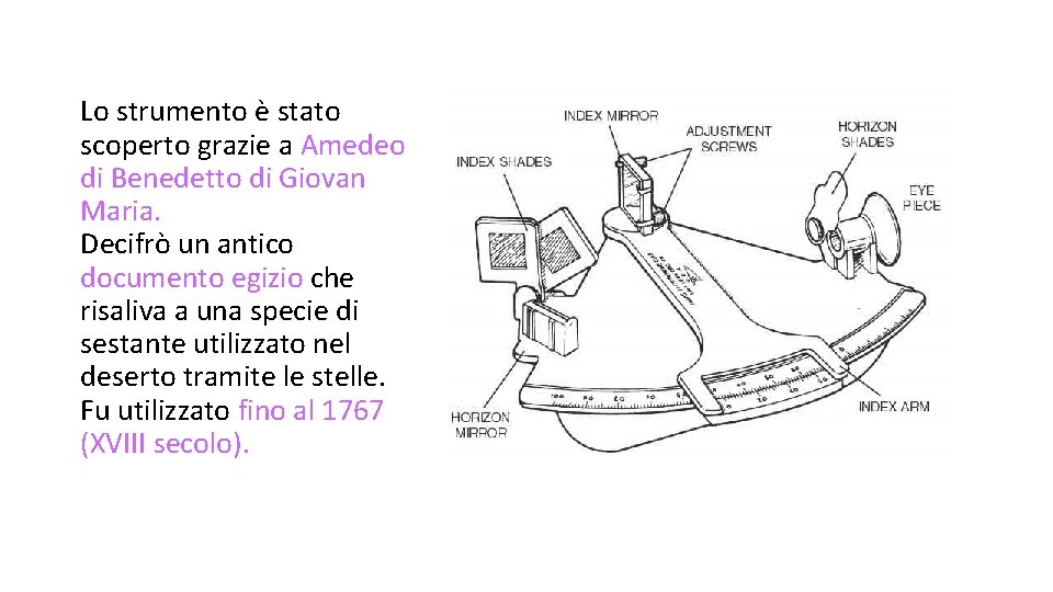 Lo strumento è stato scoperto grazie a Amedeo di Benedetto di Giovan Maria. Decifrò Lo strumento è stato scoperto grazie a Amedeo di Benedetto di Giovan Maria. Decifrò