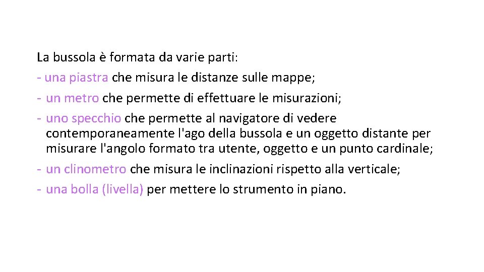 La bussola è formata da varie parti: - una piastra che misura le distanze