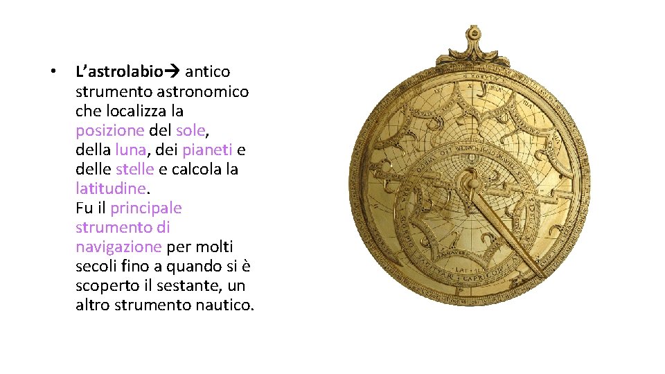 • L’astrolabio antico strumento astronomico che localizza la posizione del sole, della luna, • L’astrolabio antico strumento astronomico che localizza la posizione del sole, della luna,