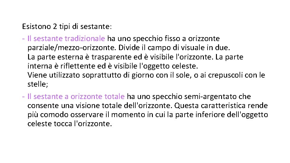 Esistono 2 tipi di sestante: - Il sestante tradizionale ha uno specchio fisso a