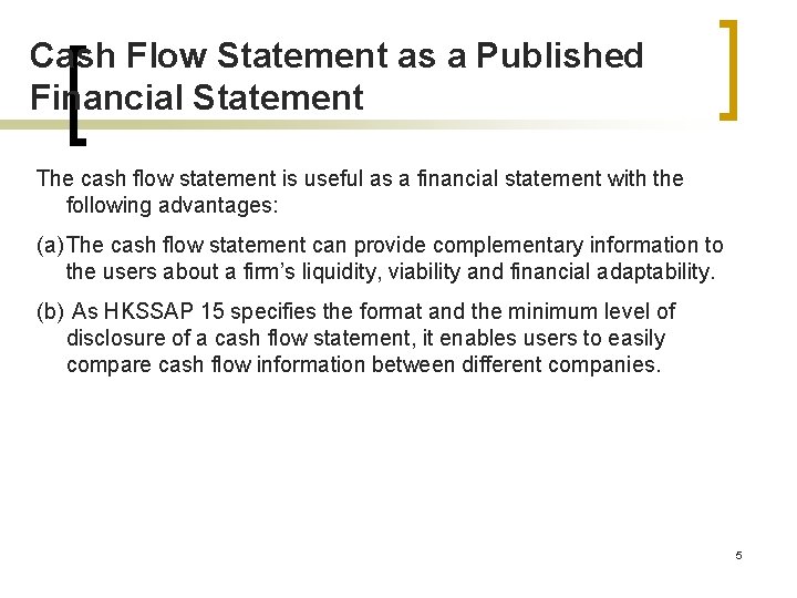 Cash Flow Statement as a Published Financial Statement The cash flow statement is useful