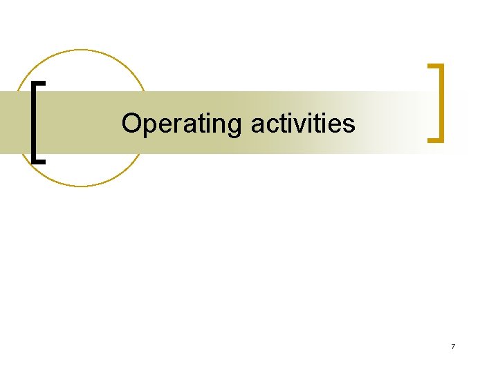 Operating activities 7 