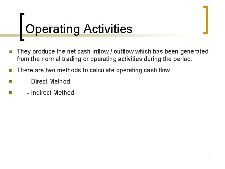 Operating Activities They produce the net cash inflow / outflow which has been generated