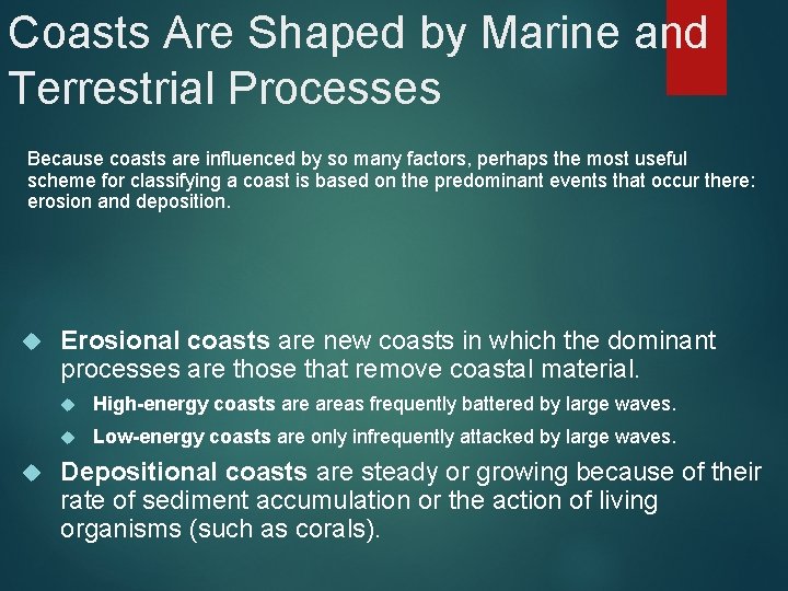 Coasts Are Shaped by Marine and Terrestrial Processes Because coasts are influenced by so