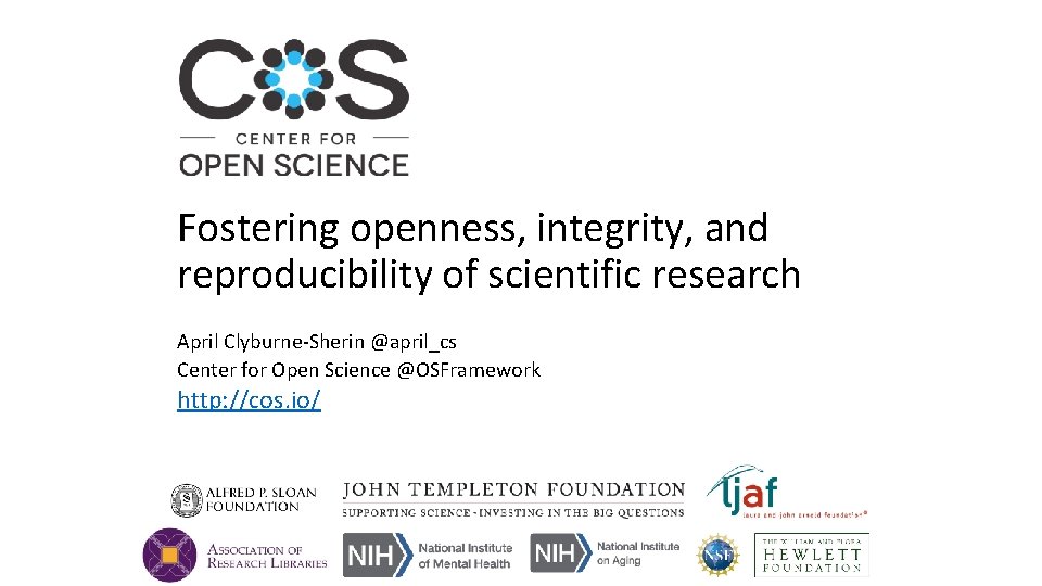 Fostering openness, integrity, and reproducibility of scientific research April Clyburne‐Sherin @april_cs Center for Open